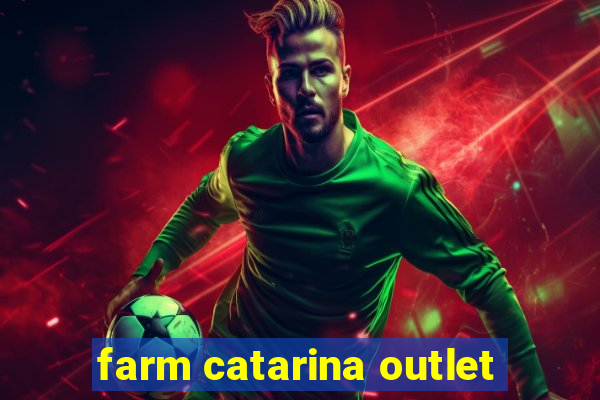 farm catarina outlet